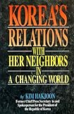 Korea's Relations with Her Neighbors in a Changing World, Kim, Hakjoon, 1565910141