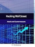 Hacking Wall Street: Attacks And Countermeasures by Karlos Krinklebine, James Kelley