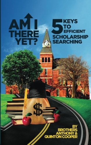 Am I There Yet?: 5 Keys to Efficient Scholarship Searching