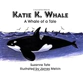 Katie K. Whale: A Whale of a Tale (#17 of Suzanne Tate's Nature Series)