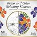 Draw and Color Relaxing Flowers: Adult Drawing and Coloring Book by Radu Frasie