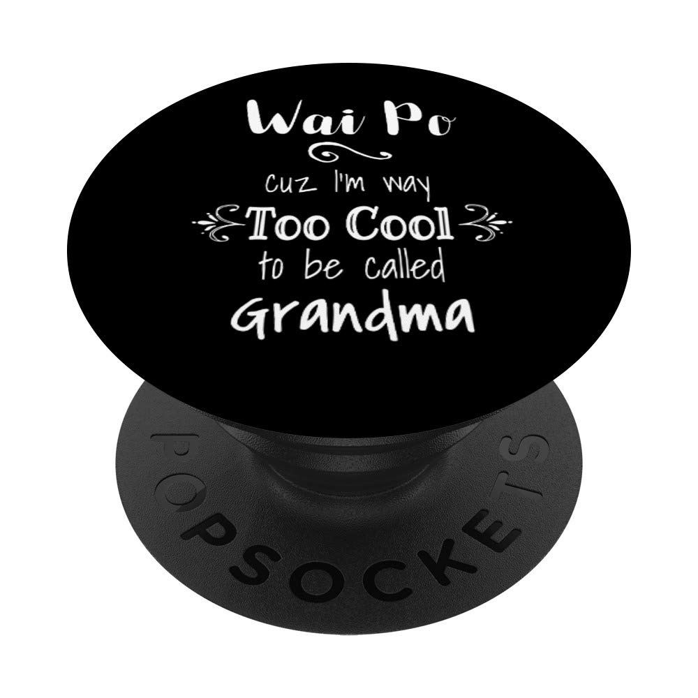 Wai Po Too Cool To Be Called Grandma Chinese Grandmother PopSockets Grip and Stand for Phones and Tablets