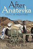 After Anatevka: Tevye in Palestine by Mitchell G. Bard
