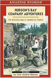 Hudson S Bay Company Adventures The Rollicking Saga Of