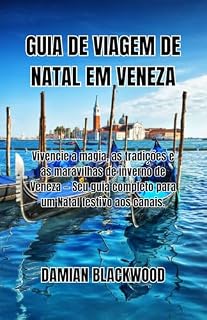 Livro GUIA DE VIAGEM DE NATAL EM VENEZA: Vivencie a magia, as tradições e as maravilhas de inverno de Veneza — Seu guia completo para um Natal festivo aos canais.