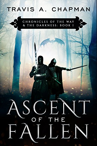 Ascent of the Fallen: Chronicles of the Way & the Darkness: Book 1 (Chronicles of the Way and the Da by Travis A. Chapman