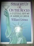 Straight Up or on the Rocks: A Cultural History of American Drink by 