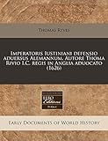 Imperatoris Iustiniani defensio aduersus Alemannum. Autore Thoma Rivio I.C. regis in Anglia aduocato (1626) (Latin Edition)