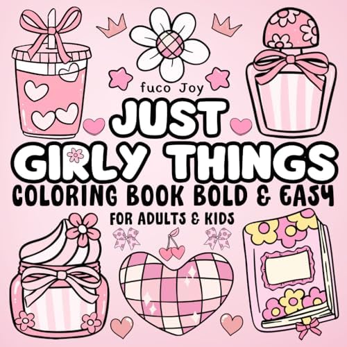 Just Girly Things Bold & Easy Coloring Book: +40 Doodle & Cute Illustrations with Thick Lines for Girls, Kids, Teens, Childre