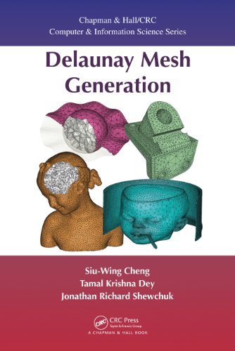 Delaunay Mesh Generation (Chapman & Hall/CRC Computer and Information Science Series) by Siu-Wing Cheng
