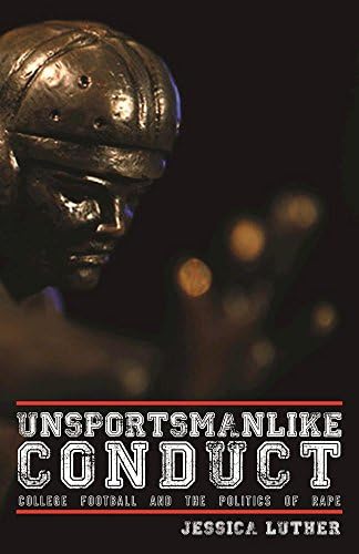 Unsportsmanlike Conduct: College Football and the Politics of Rape