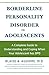 Borderline Personality Disorder in Adolescents: A Complete Guide to Understanding and Coping When Your Adolescent has BPD