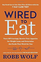 Wired to Eat: Turn Off Cravings, Rewire Your Appetite for Weight Loss, and Determine the Foods That Work for You