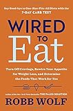 Wired to Eat: Turn Off Cravings, Rewire Your Appetite for Weight Loss, and Determine the Foods That Work for You