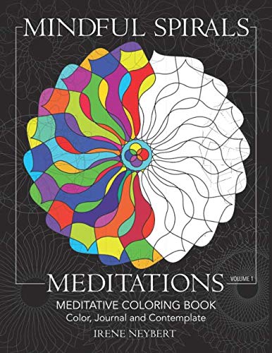 Mindful Spirals Meditations: Meditative Coloring Book - Color, Journal and Contemplate by Irene Neybert