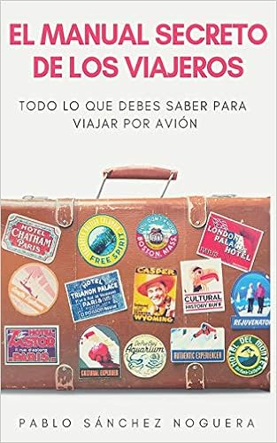 El manual secreto de los viajeros: Todo lo que debes saber para viajar en  avión (Spanish Edition): Sánchez Noguera, Pablo: 9781089508199: Amazon.com:  Books