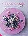 Clean Cakes: Delicious patisserie made with whole, natural and nourishing ingredients and free from by Henrietta Inman