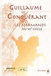 Guillaume le Conquérant et les Normands au XI° siècle