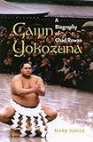 Gaijin Yokozuna: A Biography of Chad Rowan (A Latitude 20 Book) by Mark Panek