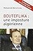 Bouteflika : une imposture algérienne by 