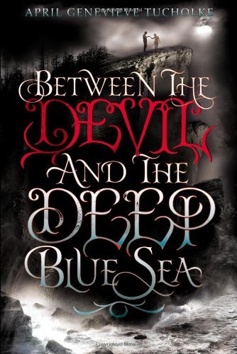 By April Genevieve Tucholke - Between the Devil and the Deep Blue Sea (7/21/13)