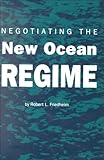 Negotiating the New Ocean Regime, Friedheim, Robert L., 0872498387