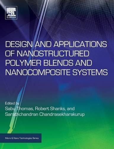 Design and Applications of Nanostructured Polymer Blends and Nanocomposite Systems (Micro and Nano Technologies)