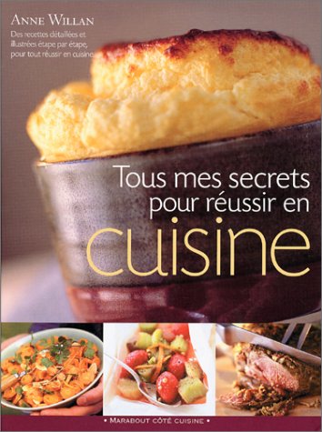 Tous mes secrets pour réussir en cuisine