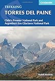 Trekking Torres del Paine: Chile's Premier National Park and Argentina's Los Glaciares National Park