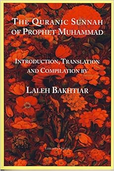 The Quranic Sunnah of Prophet Muhammad, by Laleh Bakhtiar The Quranic Sunnah of Prophet Muhammad, by Laleh Bakhtiar
