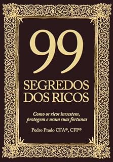 Livro 99 Segredos dos Ricos: Como os ricos protegem, investem e usam suas fortunas
