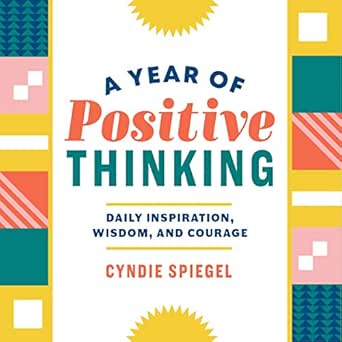 A Year Of Positive Thinking Daily Inspiration Wisdom And Courage Kindle Edition By Spiegel Cyndie Religion Spirituality Kindle Ebooks Amazon Com