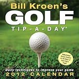 Bill Kroen's Golf Tip-A-Day: 2012 Day-to-Day Calendar by 