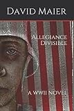 Allegiance Divisible: A WWII Novel by David F Maier