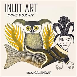 Inuit Art Cape Dorset Calendar 2022: January 2022 - December 2022 Official Squared Monthly Calendar, 12 Months | Bonus 4 Months 2022: Smith, Tiffany: 9798766589877: Amazon.com: Books
