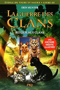 La Guerre Des Clans Illustree Cycle Iii Etoile Du Tigre Et Sacha Tome 3 Retour Aux Clans Babelio
