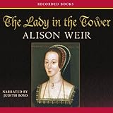 The Lady in the Tower: The Fall of Anne Boleyn