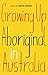 Growing Up Aboriginal in Australia by Anita Heiss, Susie and Alice Anderson