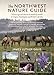 The Northwest Nature Guide: Where to Go and What to See Month by Month in Oregon, Washington, and British Columbia