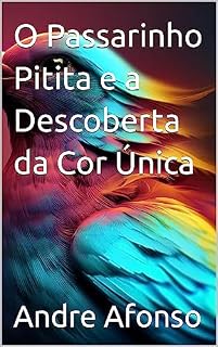 Livro O Passarinho Pitita e a Descoberta da Cor Única (Animais do mundo)