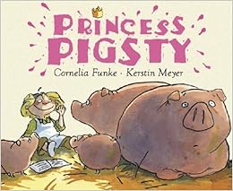 Princess Pigsty Funke Cornelia Meyer Kerstin 9781905294329 Amazon Com Books princess pigsty funke cornelia meyer