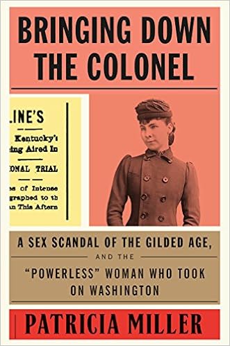Bringing Down the Colonel: A Sex Scandal of the Gilded Age, and the