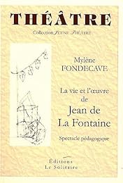 La  vie et l'oeuvre de Jean de La Fontaine