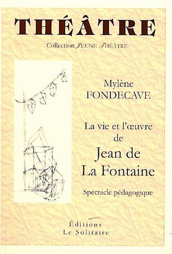 La  vie et l'oeuvre de Jean de La Fontaine