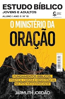 Livro Estudo Bíblico Jovens e Adultos - Aluno: O Ministério da Oração – Fundamentos bíblicos, prática cristã e resistência na pós-modernidade