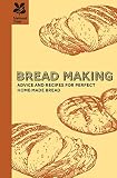 Bread Making: Advice and Recipes for Perfect Home-made Bread by