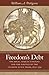 Freedom's Debt: The Royal African Company and the Politics of the Atlantic Slave Trade, 1672-1752 (Published for the Omohundro Institute of Early American History and Culture, Williamsburg, Virginia)
