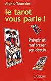 le tarot vous parle ! prevoir et maitriser son destin by 