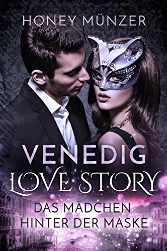 Venedig Love Story: Das Mädchen hinter der Maske (German Edition)