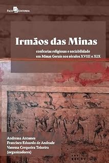 Livro Irmãos das Minas: confrarias religiosas e sociabilidade em Minas Gerais nos séculos XVIII e XIX